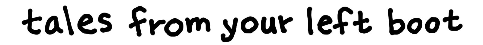 tales from your left boot